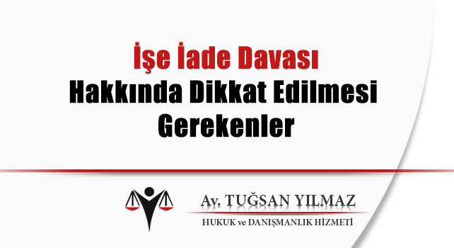  işe iade davası hakkında dikkat edilmesi gerekenler