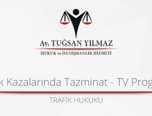 TRAFİK KAZALARINDA TAZMİNAT- TV PROGRAMI