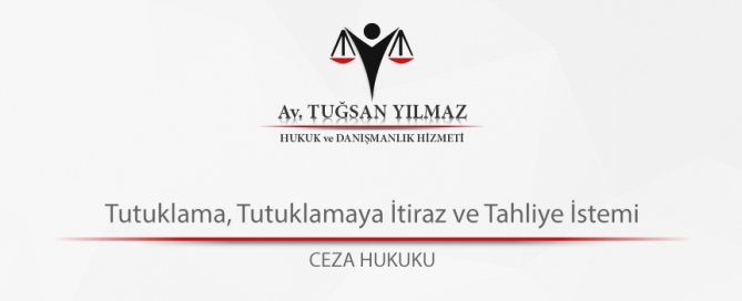 Tutuklama, Tutuklamaya İtiraz ve Tahliye İstemi