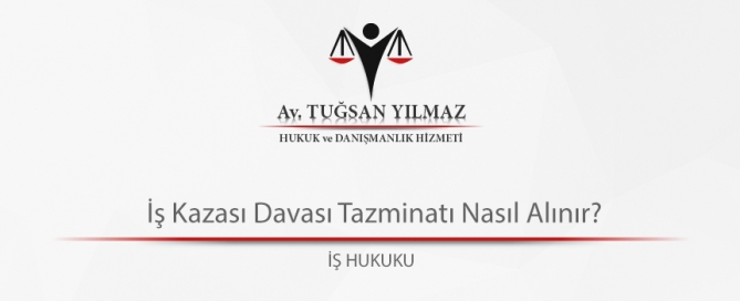 İş Kazası Davası Tazminatı Nasıl Alınır?