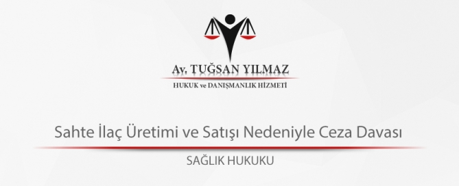 Sahte İlaç Üretimi ve Satışı Nedeniyle Ceza Davası