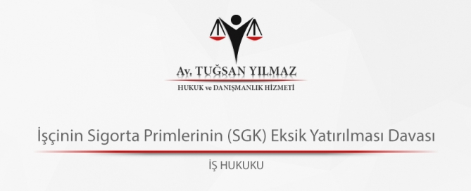 İşçinin Sigorta Primlerinin (SGK) Eksik Yatırılması Davası