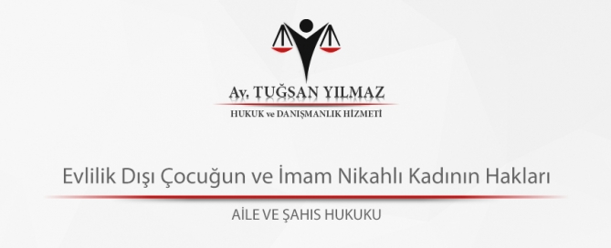 Evlilik Dışı Çocuğun ve İmam Nikahlı Kadının Hakları