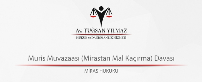 Muris Muvazaası (Mirastan Mal Kaçırma) Davası