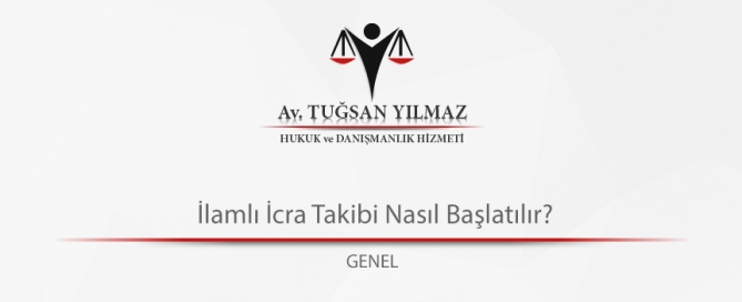 İlamlı İcra Takibi Nasıl Başlatılır?