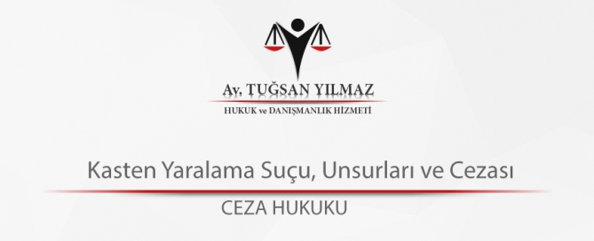 Kasten Yaralama Suçu, Unsurları ve Cezası