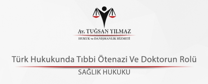 Türk Hukukunda Tıbbi Ötenazi Ve Doktorun Rolü