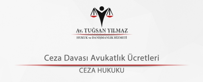 Ceza Davası Avukatlık Ücretleri