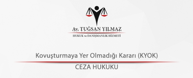 Kovuşturmaya Yer Olmadığı Kararı (KYOK)