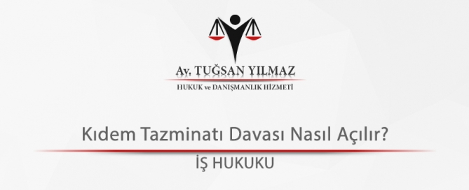 Kıdem tazminatı davası nasıl açılır?