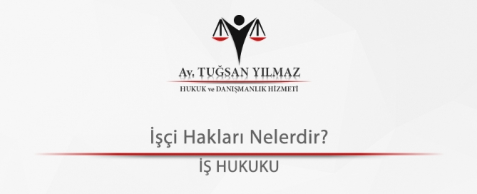 İşçi Hakları Nelerdir?