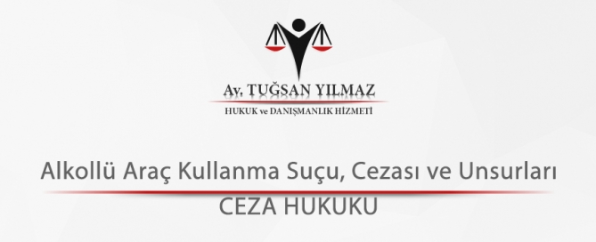 Alkollü Araç Kullanma Suçu, Cezası ve Unsurları