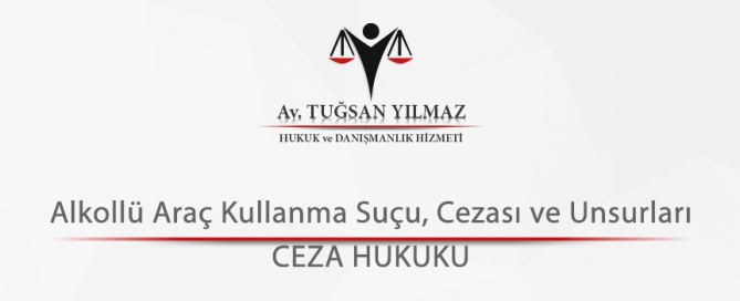 Alkollü Araç Kullanma Suçu, Cezası ve Unsurları