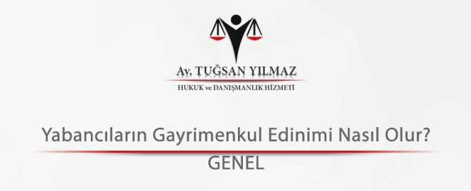 Yabancıların Gayrimenkul Edinimi Nasıl Olur?