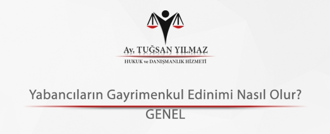 Yabancıların Gayrimenkul Edinimi Nasıl Olur?