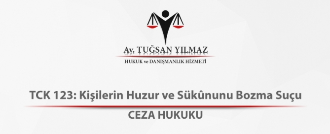 TCK 123 Kişilerin Huzur ve Sükununu Bozma Suçu