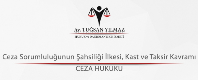 Ceza Sorumluluğunun Şahsiliği İlkesi Kast ve Taksir Kavramı