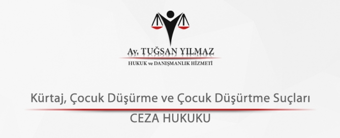 Kürtaj, Çocuk Düşürme ve Çocuk Düşürtme Suçları