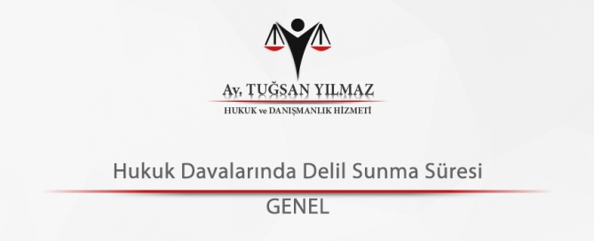 Hukuk Davalarında Delil Sunma Süresi