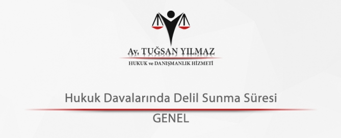 Hukuk Davalarında Delil Sunma Süresi