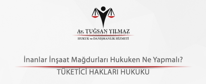 İnanlar İnşaat Mağdurları Hukuken Ne Yapmalı?